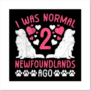 Newfie Mama I WAS NORMAL 2 NEWFOUNDLANDS AGO Women Posters and Art